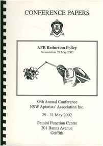 Publication, 89th annual conference, 29-31 May 2002: conference papers: AFB reduction policy presentation 29 May 2002. (NSW Apiarists' Association Inc.). [np], 2002, 2002
