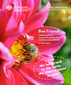 Publication, Beefriendly: a planting guide for European honeybees and Australian native pollinators. (Leech, Mark). Canberra, 2012