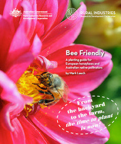 Publication, Beefriendly: a planting guide for European honeybees and Australian native pollinators. (Leech, Mark). Canberra, 2012, 2012
