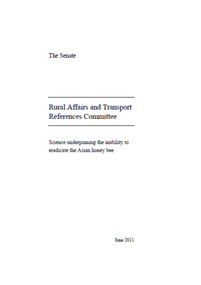 Publication, Inquiry report: science underpinning the inability to eradicate the Asian honey bee: government response. (Australia. Parliament. Senate. Rural Affairs and Transport References Committee). Canberra, 2011