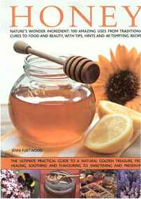 Publication, Honey: nature's wonder ingredient: 100 amazing uses from traditional cures to food and beauty, with tips, hints and 40 tempting recipes. (Fleetwood, Jenni). London, 2009, 2009