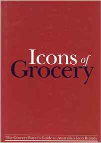Publication, Icons of grocery: the grocery buyer's guide to Australia's icon brands. (Icon Publishing Pet Ltd). Westleigh, 2003