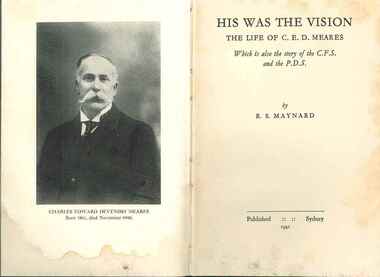 Publication, His was the vision: the life of C.E.D. Meares, which is also the story of the C.F.S and the P.D.S. (Maynard, R.S.). Sydney, 1941, 1941