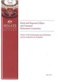 Publication, Future of the beekeeping and pollination service industries in Australia. (Australia. Senate. Standing Committee on Rural and Regional Affairs and Transport). Canberra, 2014