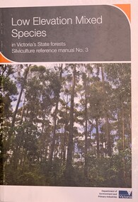Publication, Low Elevation Mixed Species in Victoria's State forests Silviculture reference manual No. 3 (Dept of Environment and Primary Industries)Simon Murphy, Ron Hateley and Peter Fagg, 2013