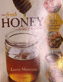 Publication, The Fresh Honey Cookbook (Laurey Masterton) 84 recipes from a beekeeper's kitchen, 2013