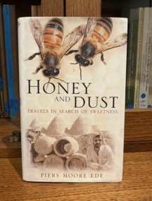 Book - Honey and Dust - book, Honey and Dust: Travels in Search of Sweetness (Ede, P. M.), London, 2005