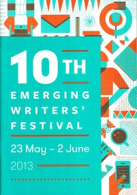 2013 Festival Program, The Wheeler Centre for Books, 10th Emerging Writers' Festival 2013, May 2013
