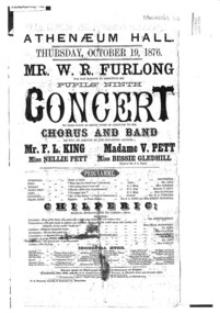 Reproduction of theatre program, MR W R Furlong Pupils' Ninth Concert (Music performance) performed by Mr Furlongs pupils with assistance from Mr F L King, Madame V Pett , Miss Nellie Pett and Miss Bessie Gledhill (pupil F L King) at the Athenaeum Hall in 1876, 1876