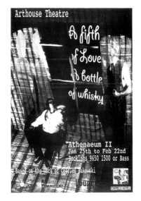 Theatre Flyer, A Fifth of Love, a Bottle of Whisky (play) performed at Athenaeum Theatre Two performed by Arthouse Theatre Company commencing 25 January 1996