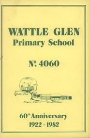 Booklet - Softcover booklet, Wattle Glen Primary School, Wattle Glen Primary School No. 4060 60th Anniversary 1922-1982, 1982