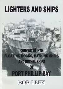 Book - Book - Lighters and Ships, Bob Leek and Peter Taylor, Lighters and Ships - Converted into Floating Docks, Bathing Ships and Bethel Ships of Port Phillip Bay, 2006