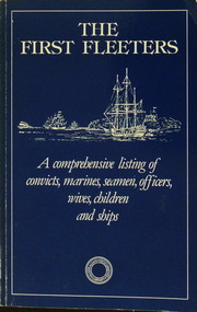 Book - Book - The First Fleeters, Australian Documents Library, The First Fleeters - A comprehensive listing of convicts, marines, seamen, officers, wives, children and ships, 1981