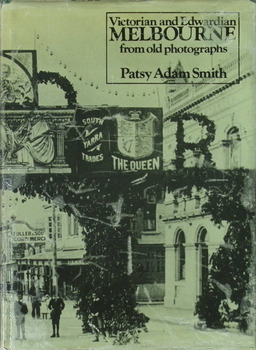 Book - Victorian and Edwardian Melbourne from old photographs. Patsy Adam Smith.