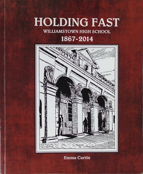 Book - Holding Fast. Williamstown High School 1867 - 2014