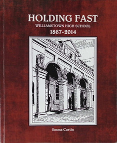 Book - Holding Fast. Williamstown High School 1867 - 2014