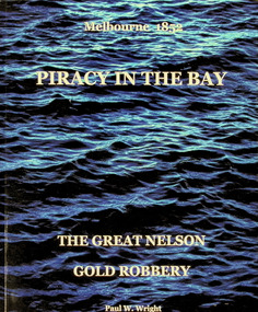 Book - Piracy in the Bay. Melbourne 1852. The Great Nelson Gold Robbery