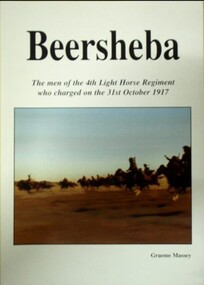 Book - Beersheba, The men of the 4th light Horse Regiment who charged on the 31st October 1917, 2018