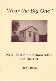 Book - Near the Big One, Ni Ni East State School 3045 and District 1890-1946