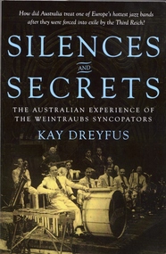 Book, Kay Dreyfus, Silences and Secrets: The Australian Experience of the Weintraubs Syncopators, 2013