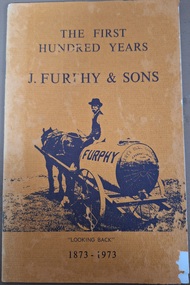 Book, The First 100 Years. J Furphy and Sons. "Looking Back" 1873-1973