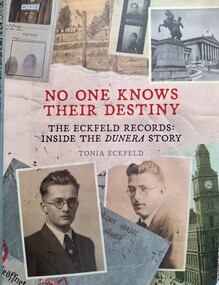 Book, No One Knows Their Destiny. The Eckfeld Records: Inside the Dunera Story