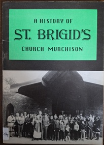 Booklet, A History of St Brigid's Church Murchison. Published by Mary Jo Fortuna