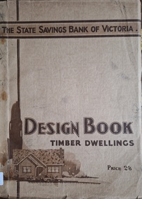 Booklet, The State Savings Bank of Victoria. Design Book - Timber Dwellings