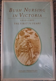 Book, Bush Nursing in Victoria. 1910-1985 the first 75 years