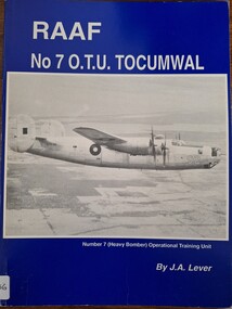 Book - RAAF No 7 O.T.U,  Tocumwal, RAAF No 7  O.T.U. Tocumwal.   Number 7 ( Heavy Bomber )Operational Training Unit.    By J.A. Lever