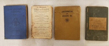 Book - Arithmetic Books, Tables of Interest (year unknown) / Elementary Algebra (1930) / Aritmetical & Mental Calculations (1847) / Arithmetic for Grade 3 (1946)
