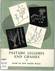 Publication, Bank of N.S.W, Pasture legumes and grasses: a guide to the identification of selected species used in pasture improvement (Bank of NSW), Sydney, 1961