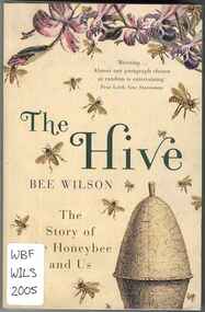 Publication, Wilson, B, The hive: the story of the honeybee and us (Wilson, B.), London, 2005, 2005
