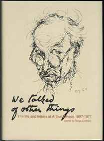 Publication, Crothers, T. (editor), We talked of other things: the life and letters of Arthur Wheen 1897-1971 (Wheen, Arthur Wesley and Crothers, Tanya (editor), Woollahra, 2011, 2011