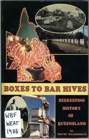 Publication, Weatherhead, T, Boxes to bar hives: beekeeping history of Queensland (Weatherhead, T.) Stanthorpe, 1986, 1986