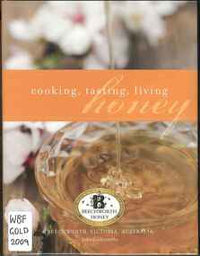 Publication, Goldsworthy, J, Cooking, tasting, loving honey (Goldsworthy, J.), Corowa, 2009, 2009