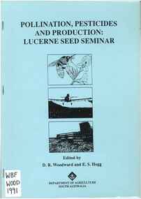 Publication, Woodward, D. R. & Hogg, E. S. (editors), Pollination, pesticides and production: lucerne seed seminar (Woodward, D. R. & Hogg, E. S.), Adelaide, 1991, 1991
