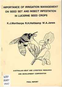 Publication, Morthorpe, K. T., Holtkamp, R. H., & Jones, W. A, Importance of irrigation management on seed set and insect infestation in lucerne seed crops (Morthorpe, K. J., Holtkamp, R. H. & Jones, W. A.), 1987