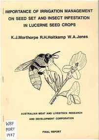 Publication, Morthorpe, K. T., Holtkamp, R. H., & Jones, W. A, Importance of irrigation management on seed set and insect infestation in lucerne seed crops (Morthorpe, K. J., Holtkamp, R. H. & Jones, W. A.), 1987, 1987