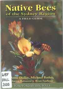 Publication, Dollin, A., Batley, M., Robinson, M. & Faulkner, B, Native Bees of the Sydney Region: A Field Guide (Dollin et al.), North Richmond, 2000