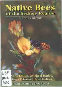 Publication, Dollin, A., Batley, M., Robinson, M. & Faulkner, B, Native Bees of the Sydney Region: A Field Guide (Dollin et al.), North Richmond, 2000, 2000