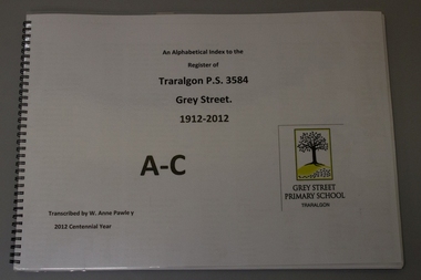 Book, spiral bound, An alphabetical index to the / Register of / Traralgon P.S. 3584 / 1912- 2012 /  A - C