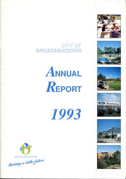 Front cover of the City of Broadmeadows Annual Report 1993, featuring the municipal logo, slogan and six colour photographs highlighting community facilities, parkland, recreation infrastructure, the Ford Broadmeadows complex, construction activity and civic development, reflecting municipal achievements and growth during 1993.