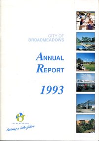 Front cover of the City of Broadmeadows Annual Report 1993, featuring the municipal logo, slogan and six colour photographs highlighting community facilities, parkland, recreation infrastructure, the Ford Broadmeadows complex, construction activity and civic development, reflecting municipal achievements and growth during 1993.
