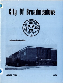 Front cover of the City of Broadmeadows Information Booklet issued in 1972. The cover features the title “City of Broadmeadows” at the top, the City of Broadmeadows municipal seal in the centre, and a photograph of Broadmeadows City Hall below. The words “Information Booklet”, “Issued Free”, and the date “1972” appear on the cover.