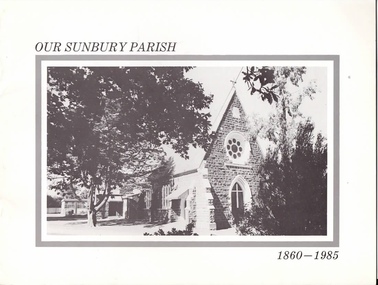 Booklet, Dr. John Patterson, Our Sunbury Parish 1860 - 1985, 1985