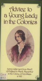 Book, Saunders Nicole, Advice to a Young lady in the Colonies being a letter sent from Mrs E of England to Maria Macarthur in the Colony of New South Wales in 1812, 2007