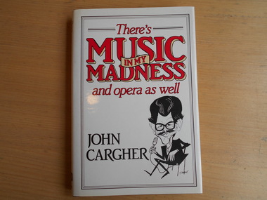 Book, John Cargher, There's Music in My My Madness, And Opera as Well, 1984