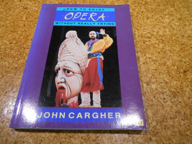 Book, John Cargher, How to Enjoy Opera Without Really Trying, 1986