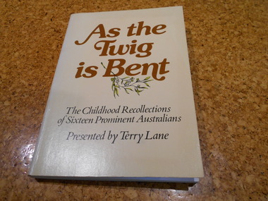 Book, Terry Lane, As the Twig is Bent: The Childhood Recollections of Sixteen Prominent Australians, 1979